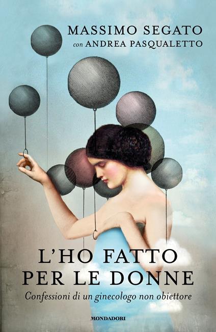 L'ho fatto per le donne. Confessioni di un ginecologo non obiettore - Andrea Pasqualetto,Massimo Segato - ebook