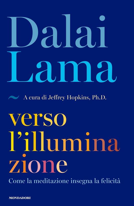 Verso l'illuminazione. Come la meditazione insegna la felicità - Gyatso Tenzin (Dalai Lama),Jeffrey Hopkins,Elisabetta Valdré - ebook