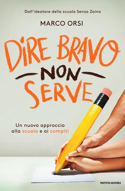 Dire bravo non serve. Un nuovo approccio alla scuola e ai compiti - Marco Orsi - ebook