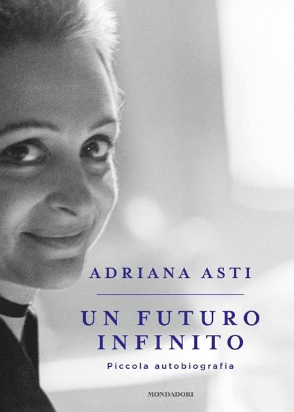 Un futuro infinito. Piccola autobiografia - Adriana Asti - ebook