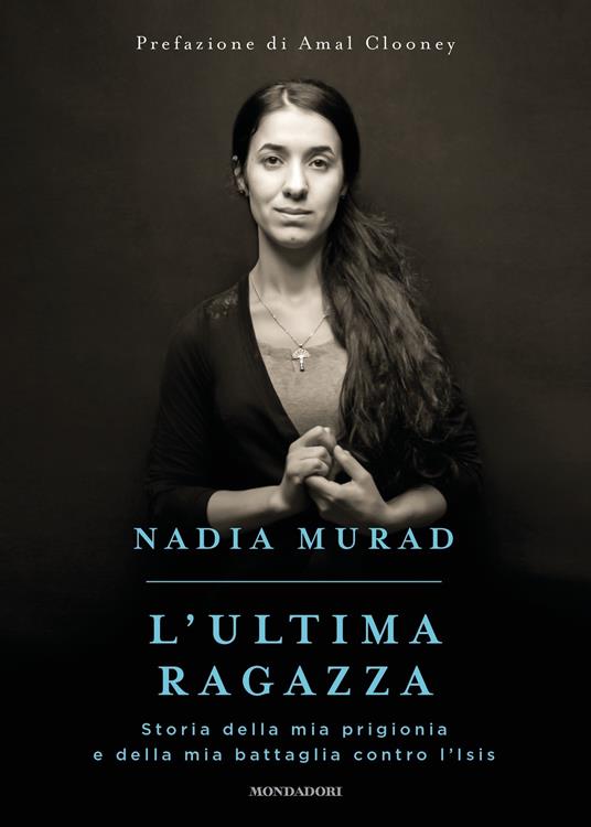 L' ultima ragazza. Storia della mia prigionia e della mia battaglia contro l'Isis - Jenna Krajeski,Nadia Murad,Manuela Faimali - ebook