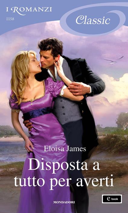 Disposta a tutto per averti - Eloisa James,Berta Maria Pia Smiths Jacob - ebook