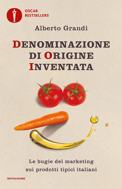Denominazione di origine inventata. Le bugie del marketing sui prodotti tipici italiani - Alberto Grandi - ebook