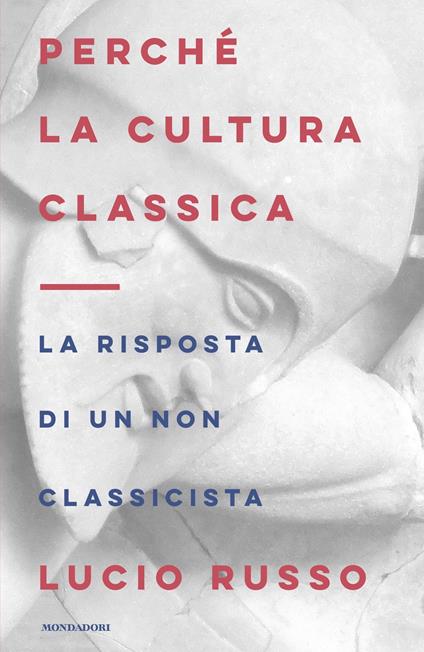 Perché la cultura classica. La risposta di un non classicista - Lucio Russo - ebook