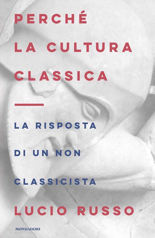 Perché la cultura classica. La risposta di un non classicista - Lucio Russo - ebook