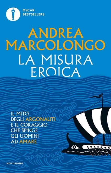 La misura eroica. Il mito degli argonauti e il coraggio che spinge gli uomini ad amare - Andrea Marcolongo - ebook