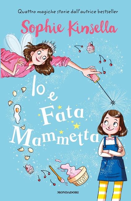 Io e Fata Mammetta - Sophie Kinsella,Marta Kissi,Stefania Bertola - ebook