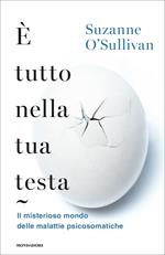 È tutto nella tua testa. Il misterioso mondo delle malattie psicosomatiche