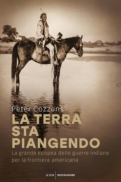 La terra sta piangendo. La grande epopea delle guerre indiane per la frontiera americana - Peter Cozzens,Chiara Rizzo,Roberto Serrai - ebook