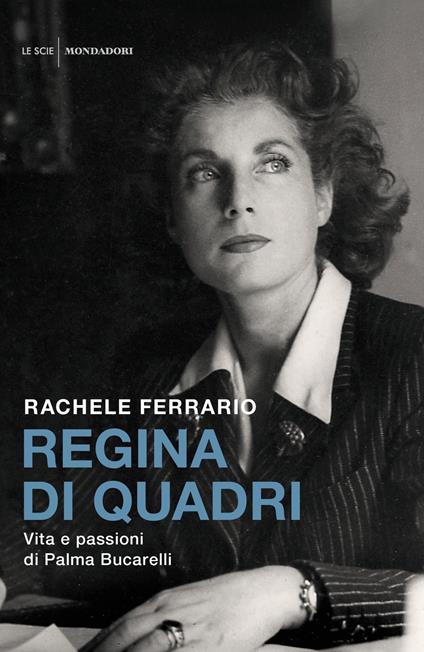 Regina di quadri. Vita e passioni di Palma Bucarelli - Rachele Ferrario - ebook