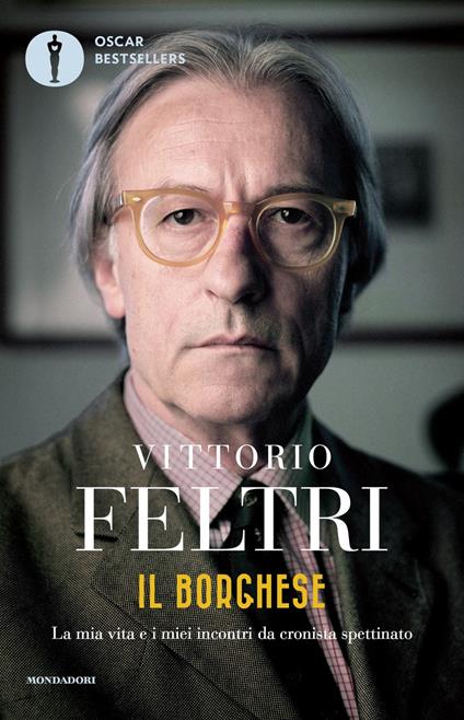 Il borghese. La mia vita e i miei incontri da cronista spettinato - Vittorio Feltri - ebook