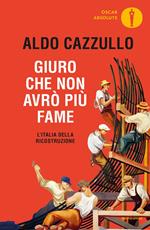 Giuro che non avrò più fame. L'Italia della Ricostruzione