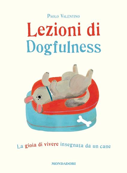 Lezioni di dogfulness. La gioia di vivere insegnata da un cane - Paolo Valentino,Marianna Coppo - ebook