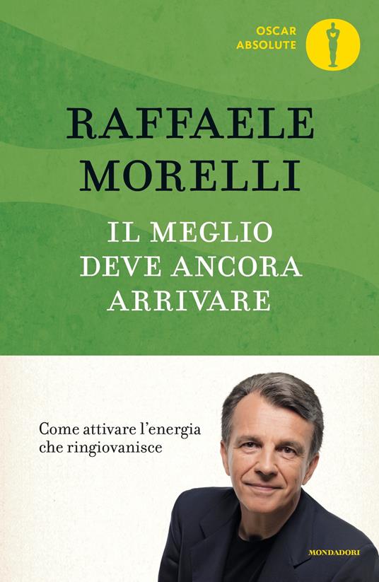 Il meglio deve ancora arrivare. Come attivare l'energia che ringiovanisce - Raffaele Morelli - ebook