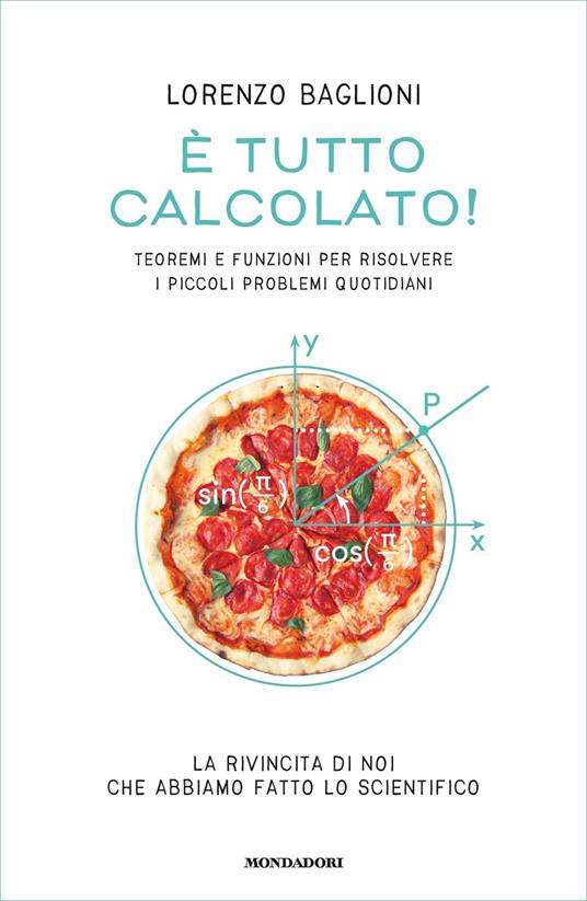 È tutto calcolato! Teoremi e funzioni per risolvere i piccoli problemi quotidiani - Lorenzo Baglioni - ebook