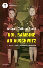 Noi, bambine ad Auschwitz. La nostra storia di sopravvissute alla Shoah