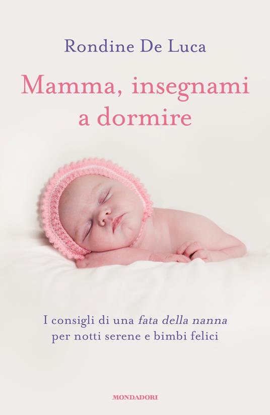 Mamma, insegnami a dormire. I consigli di una fata della nanna per notti serene e bimbi felici - Rondine De Luca - ebook