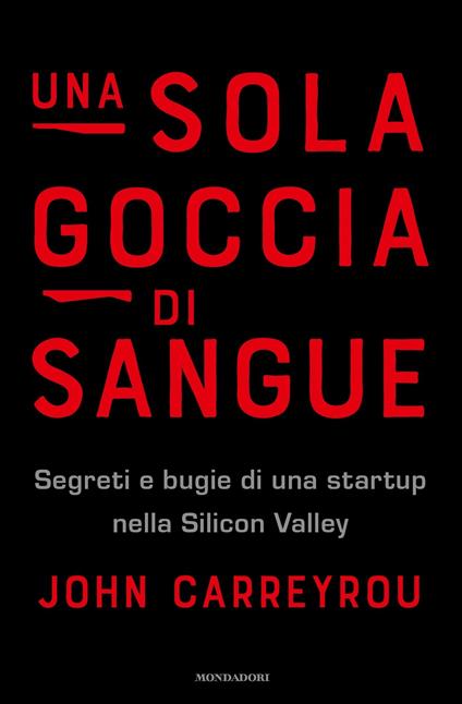 Una sola goccia di sangue. Segreti e bugie di una startup nella Silicon Valley - John Carreyrou,Doriana Comerlati - ebook