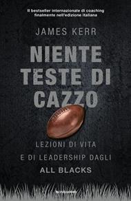 Niente teste di cazzo. Lezioni di vita e di leadership dagli All Blacks