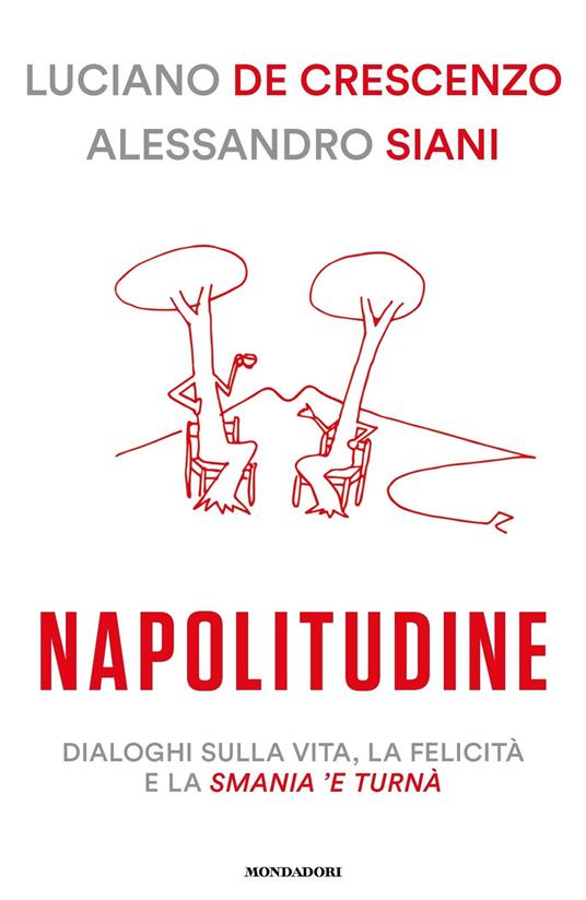 Napolitudine. Dialoghi sulla vita, la felicità e la smania 'e turnà - Luciano De Crescenzo,Alessandro Siani - ebook