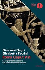 Roma caput vini. La sorprendente scoperta che cambia il mondo del vino