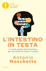 L' intestino in testa. Il ruolo guida dell'intestino per la salute di tutto il corpo