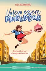 Volevo essere Maradona. Storia di Patrizia che sognava la serie A