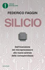 Silicio. Dall'invenzione del microprocessore alla nuova scienza della consapevolezza