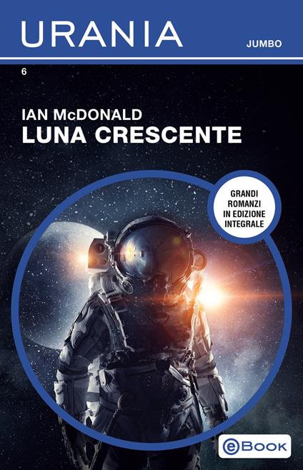 Luna crescente. Ediz. integrale - Ian McDonald,Lia Tomasich - ebook