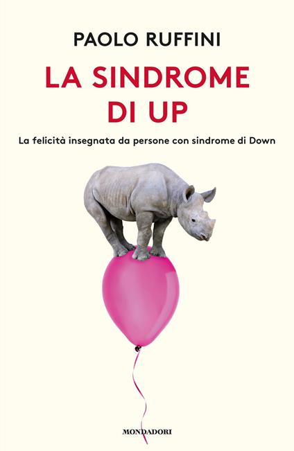 La sindrome di Up. La felicità insegnata da persone con sindrome di Down - Paolo Ruffini - ebook