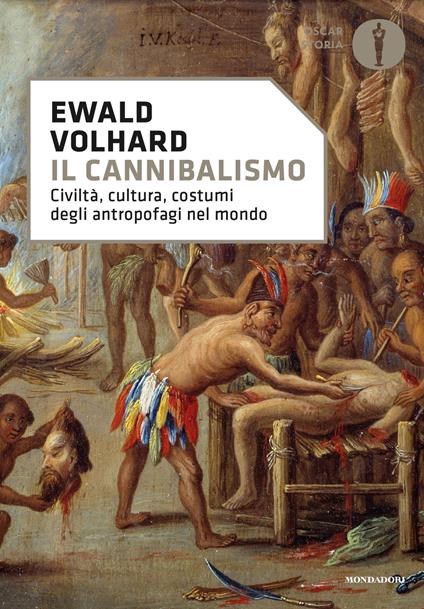Il cannibalismo. Civiltà, cultura, costumi degli antropofagi nel mondo - Ewald Volhard,Giulio Cogni - ebook