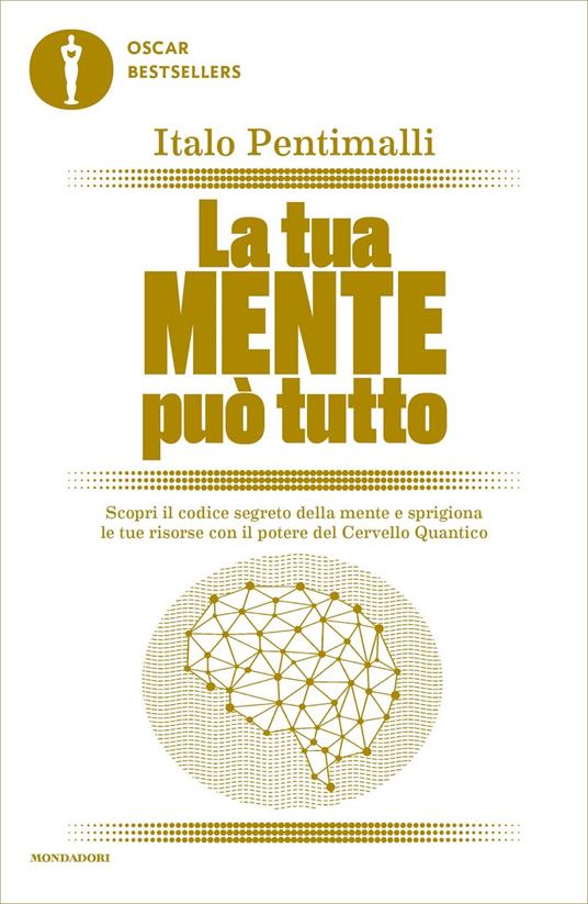La tua mente può tutto. Scopri il codice segreto della mente e sprigiona le tue risorse con il potere del cervello quantico - Italo Pentimalli - ebook