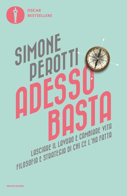 Adesso basta. Lasciare il lavoro e cambiare vita. Filosofia e strategia di chi ce l'ha fatta - Simone Perotti - ebook