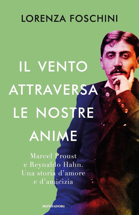 Il vento attraversa le nostre anime. Marcel Proust e Reynaldo Hahn. Una storia d'amore e d'amicizia - Lorenza Foschini - ebook