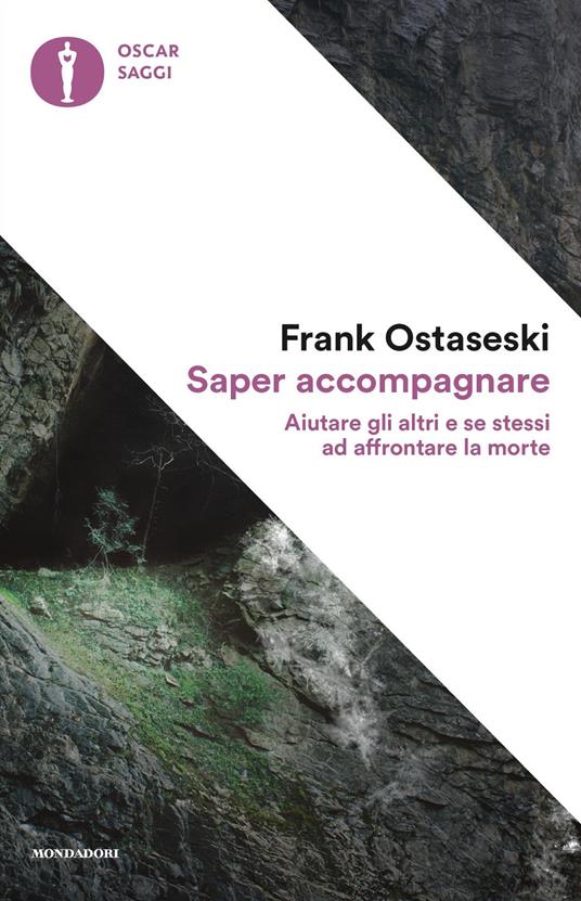 Saper accompagnare. Aiutare gli altri e se stessi ad affrontare la morte - Frank Ostaseski,Letizia Baglioni - ebook
