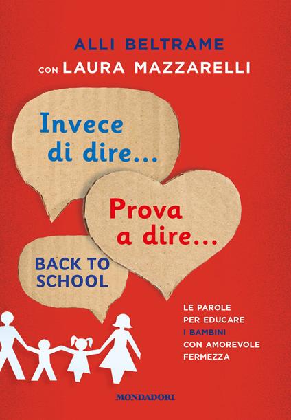 Invece di dire... Prova a dire... Le parole per educare i bambini con amorevole fermezza - Alli Beltrame,Laura Mazzarelli - ebook