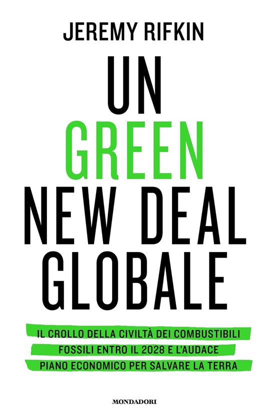 Un green new deal globale. Il crollo della civiltà dei combustibili fossili entro il 2028 e l'audace piano economico per salvare la Terra - Jeremy Rifkin,Massimo Parizzi - ebook