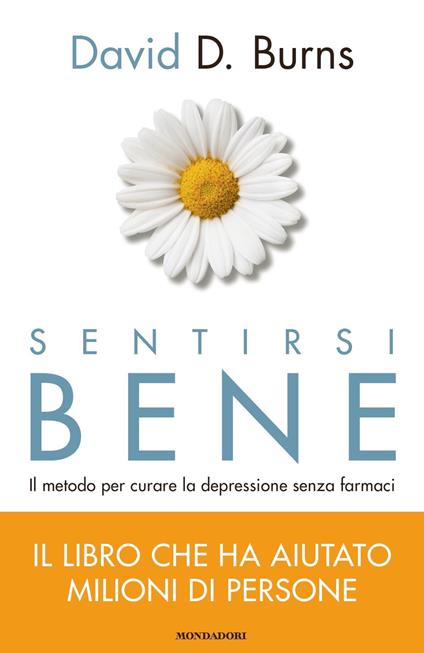 Sentirsi bene. Il metodo per curare la depressione senza farmaci - David D. Burns,Francesca Gimelli,Daria Restani - ebook