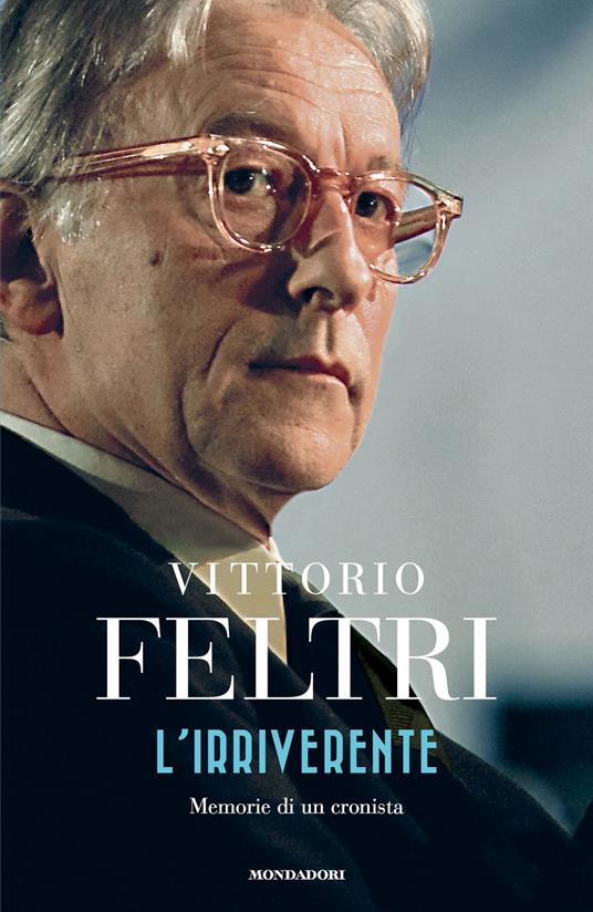 L' irriverente. Memorie di un cronista - Vittorio Feltri - ebook