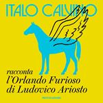 Orlando Furioso di Ludovico Ariosto raccontato da Italo Calvino