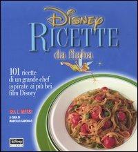 Disney. Ricette da fiaba. 101 ricette di un grande chef ispirate ai più bei film Disney - Ira L. Meyer - copertina
