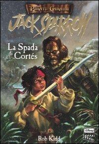 La spada di Cortés. Jack Sparrow - Rob Kidd - copertina