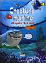 Creature marine. Gli squali e i loro amici. Alla ricerca di Nemo. Con gadget