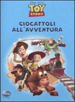 Toy Story. Giocattoli all'avventura. Ediz. illustrata