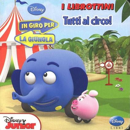 Tutti al circo!-In giro per la giungla. Ediz. illustrata - copertina