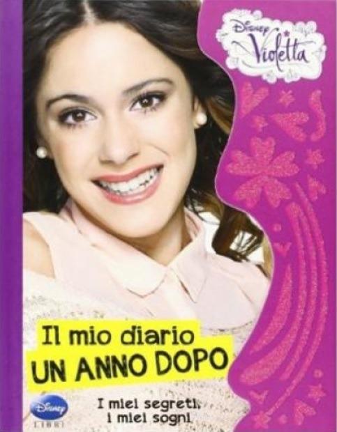 Il mio diario, un anno dopo. I miei segreti, i miei sogni. Violetta - Lucia Vaccarino - copertina