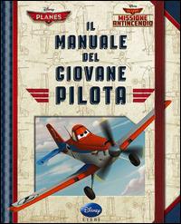 Il manuale del giovane pilota. Planes. Missione antincendio - Fausto Vitaliano - copertina