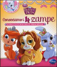 Conosciamo i 4 zampe con i cuccioli delle principesse. Palace pets. Ediz. illustrata - copertina