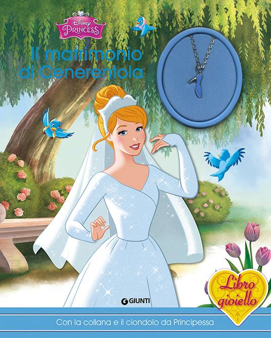 Il matrimonio di Cenerentola. Principesse. Libro gioiello. Ediz. illustrata. Con gadget - copertina