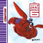Big Hero 6. Ediz. illustrata